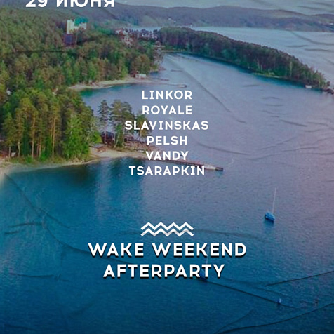 WAKE WEEKEND AFTERPARTY